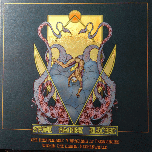 Stone Machine Electric : The Inexplicable Vibrations of Frequencies Within the Cosmic Netherworld